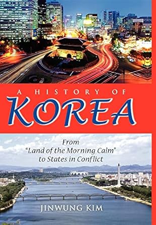 a history of korea from land of the morning calm to states in conflict 1st edition jinwung kim 0253000246,