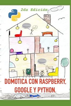 domotica con raspberry google y python un proyecto de domotica util y divertida 1st edition gregorio chenlo