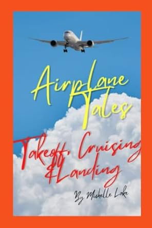 airplane tales takeoff cruising and landing 1st edition michelle lake ,forever reads 1521210713,