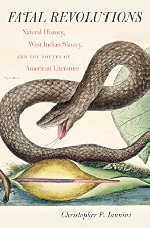 fatal revolutions natural history west indian slavery and the routes of american literature 1st edition