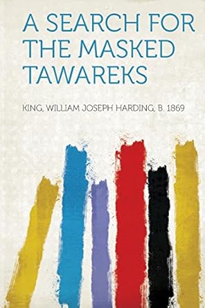 a search for the masked tawareks 1st edition king william joseph harding b 1869 1314371614, 978-1314371611