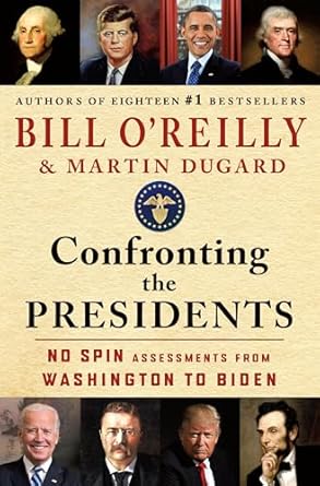 confronting the presidents no spin assessments from washington to biden 1st edition bill o'reilly ,martin