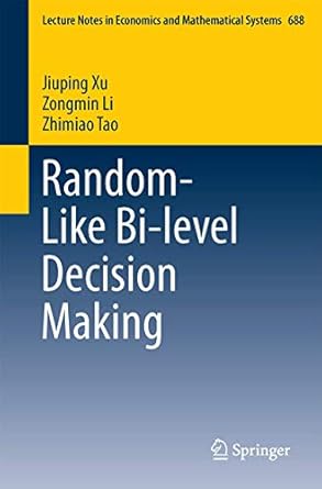 random like bi level decision making 1st edition jiuping xu ,zongmin li ,zhimiao tao 9811017670,