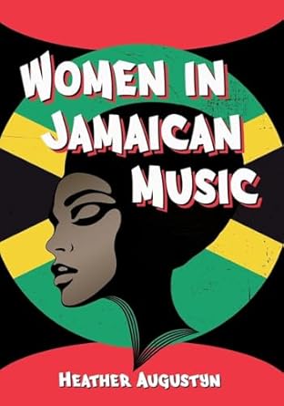 women in jamaican music 1st edition heather augustyn 1476680957, 978-1476680958