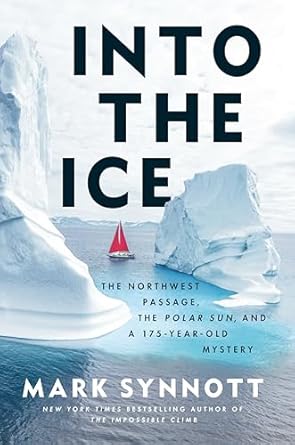 into the ice the northwest passage the polar sun and a 175 year old mystery 1st edition mark synnott