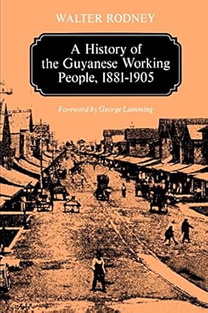 a history of the guyanese working people 1881 1905 1st edition walter rodney ,george lamming 0801824478,