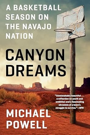 canyon dreams a basketball season on the navajo nation 1st edition michael powell 0525534687, 978-0525534686