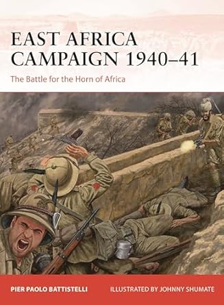 east africa campaign 1940 41 the battle for the horn of africa 1st edition pier paolo battistelli ,johnny
