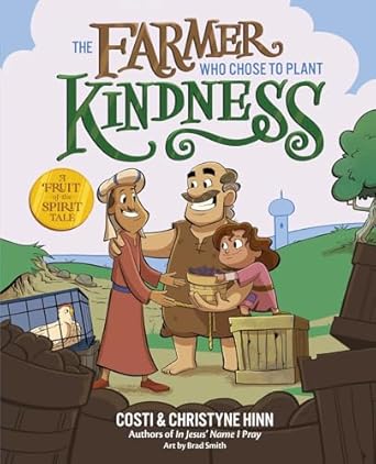 the farmer who chose to plant kindness 1st edition costi hinn ,christyne hinn ,brad smith 0736987509,