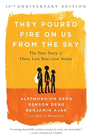 they poured fire on us from the sky the story of three lost boys from sudan 1st edition benjamin ajak