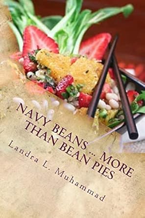 navy beans more than bean pies a collection of recipes featuring the one and only navy bean 1st edition