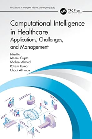 computational intelligence in healthcare 1st edition meenu gupta ,shakeel ahmed ,rakesh kumar ,chadi altrjman