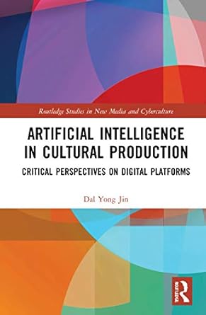 artificial intelligence in cultural production 1st edition dal yong jin 036775844x, 978-0367758448