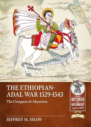 the ethiopian adal war 1529 1543 the conquest of abyssinia 1st edition jeffrey m shaw 1914059689,