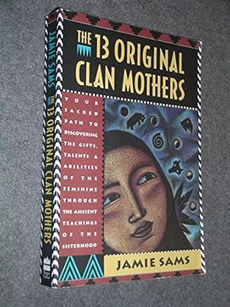 the thirteen original clan mothers your sacred path to discovering the gifts talents and abilities of the