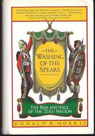 the washing of the spears a history of the rise and fall of the zulu nation under shaka and its fall in the
