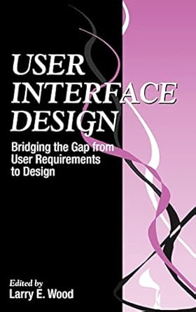 user interface design bridging the gap from user requirements to design 1st edition larry e wood 0849331250,
