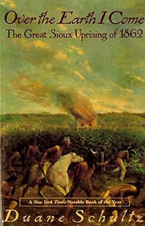 over the earth i come the great sioux uprising of 1862 1st edition duane schultz 0312093608, 978-0312093600