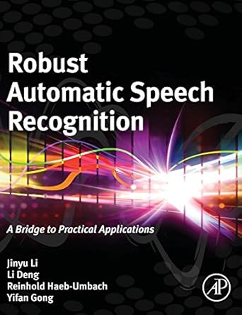 robust automatic speech recognition a bridge to practical applications 1st edition jinyu li ,li deng