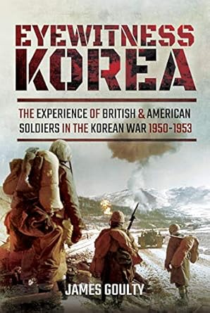 eyewitness korea the experience of british and american soldiers in the korean war 1950 1953 1st edition