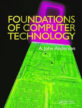 foundations of computer technology 1st edition alexander john anderson 1138413968, 978-1138413962