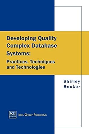 developing quality complex database systems practices techniques and technologies 1st edition shirley a
