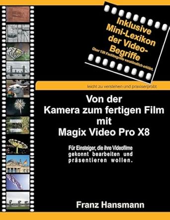 von der kamera zum fertigen film mit magix video pro x8 fur einsteiger die ihre videofilme gekonnt bearbeiten