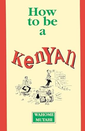 how to be a kenyan 1st edition wahome mutahi 9966465626, 978-9966465627