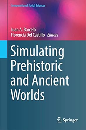 simulating prehistoric and ancient worlds 1st edition juan a barcelo ,florencia del castillo 3319314793,