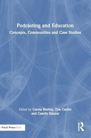 podcasting and education concepts communities and case studies 1st edition carola boehm ,tim canfer ,camilo