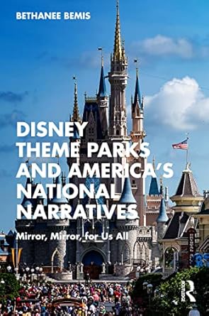 disney theme parks and americas national narratives 1st edition bethanee bemis 1032294981, 978-1032294988