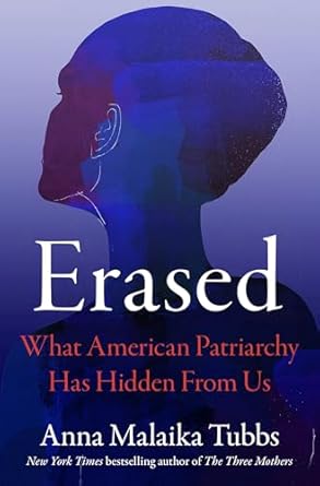erased what american patriarchy has hidden from us 1st edition anna malaika tubbs 1250876699, 978-1250876690
