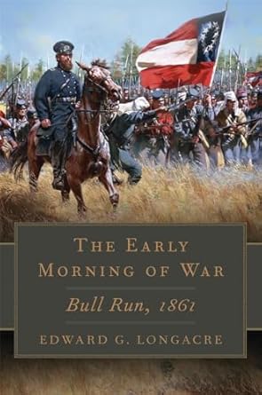 the early morning of war bull run 1861 1st edition edward g longacre 080614498x, 978-0806144986