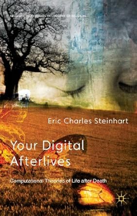 your digital afterlives computational theories of life after death 1st edition e steinhart ,y nagasawa ,e