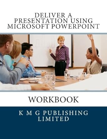 workbook deliver a presentation using microsoft powerpoint 1st edition k m g publishing limited 1477622101,
