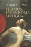 el amor en la roma antigua / love in ancient rome 1st edition pierre grimal 8449308054, 978-8449308055