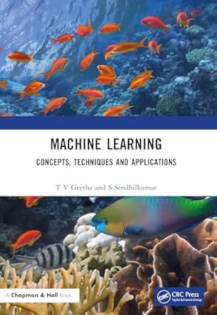 machine learning concepts techniques and applications 1st edition t v geetha ,s sendhilkumar 1032268298,