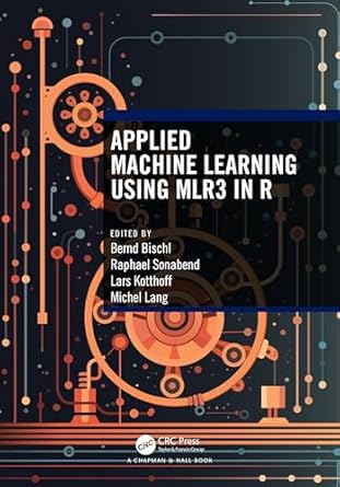 applied machine learning using mlr3 in r 1st edition michel lang ,raphael sonabend ,lars kotthoff ,bernd
