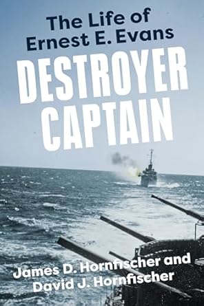 destroyer captain the life of ernest e evans 1st edition james d hornfischer ,david j hornfischer 059318467x,