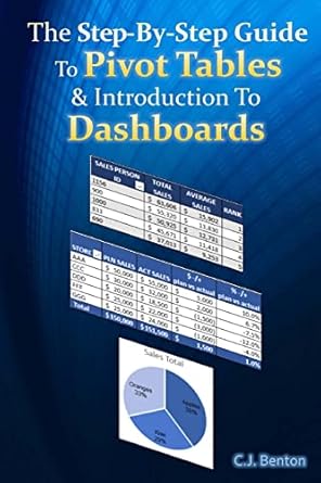 the step by step guide to pivot tables and introduction to dashboards 1st edition c j benton 1515313956,