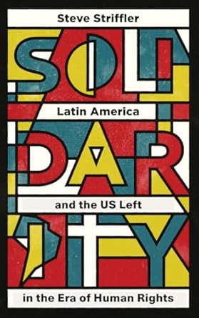 solidarity latin america and the us left in the era of human rights 1st edition steve striffler 0745399207,