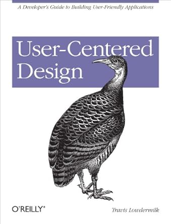 user centered design a developers guide to building user friendly applications 1st edition travis lowdermilk