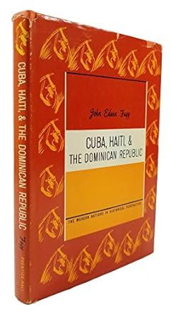 cuba haiti and the dominican republic 1st edition john edwin fagg 0131950576, 978-0131950573