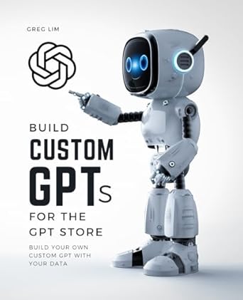 build custom gpts for the gpt store 1st edition greg lim 9811759561, 978-9811759567
