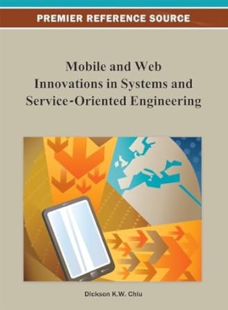 mobile and web innovations in systems and service oriented engineering 1st edition dickson k w chiu