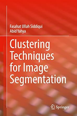 clustering techniques for image segmentation 1st edition fasahat ullah siddiqui ,abid yahya 3030812294,