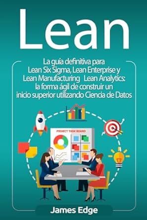 lean la guia definitiva para lean six sigma lean enterprise y lean manufacturing + lean analytics la forma