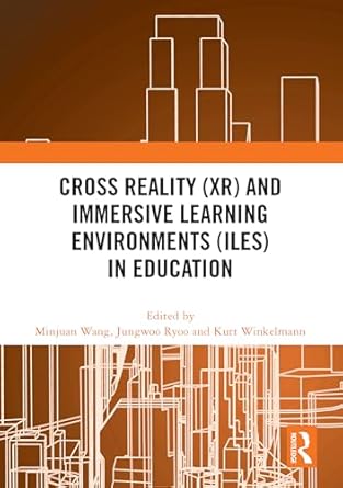 cross reality and immersive learning environments in education 1st edition minjuan wang ,jungwoo ryoo ,kurt