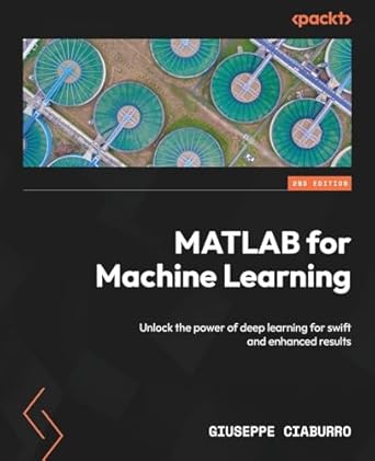 matlab for machine learning unlock the power of deep learning for swift and enhanced results 1st edition