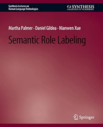 semantic role labeling 1st edition martha palmer ,daniel gildea ,nianwen xue 3031010078, 978-3031010071